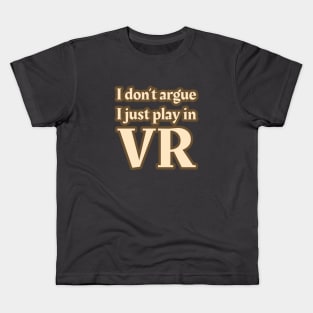 I Don't Argue, I Just Play in VR Kids T-Shirt